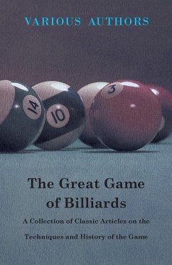 The Great Game of Billiards - A Collection of Classic Articles on the Techniques and History of the Game - Various Authors