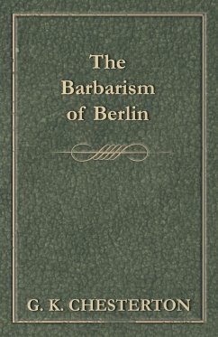 The Barbarism of Berlin - Chesterton, G. K.