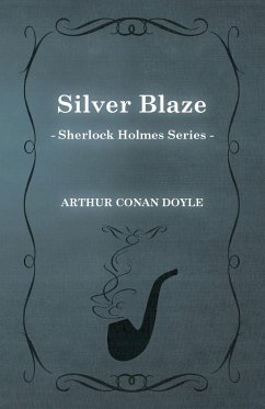 Silver Blaze - A Sherlock Holmes Short Story;With Original Illustrations by Sidney Paget - Doyle, Arthur Conan