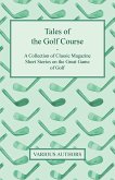 Tales of the Golf Course - A Collection of Classic Magazine Short Stories on the Great Game of Golf