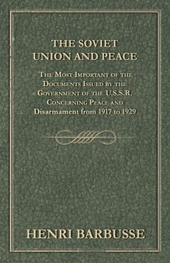 The Soviet Union and Peace - The Most Important of the Documents Issued by the Government of the U.S.S.R. Concerning Peace and Disarmament from 1917 T - Barbusse, Henri