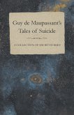 Guy de Maupassant's Tales of Suicide - A Collection of Short Stories