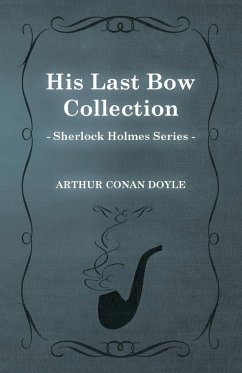 His Last Bow - Some Later Reminiscences - The Sherlock Holmes Collector's Library - Doyle, Arthur Conan