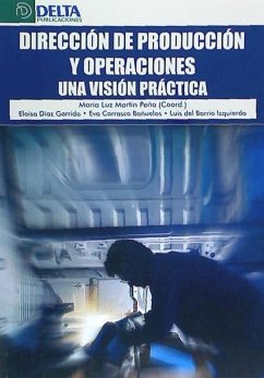 Dirección de producción y operaciones : una visión práctica - Martín Peña, María Luz