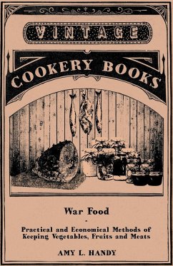 War Food - Practical and Economical Methods of Keeping Vegetables, Fruits and Meats - Handy, Amy L.