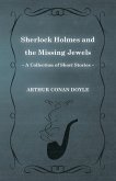 Sherlock Holmes and the Missing Jewels;A Collection of Short Mystery Stories - With Original Illustrations by Sidney Paget & Charles R. Macauley