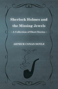 Sherlock Holmes and the Missing Jewels;A Collection of Short Mystery Stories - With Original Illustrations by Sidney Paget & Charles R. Macauley - Doyle, Arthur Conan