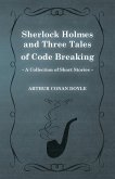 Sherlock Holmes and Three Tales of Code Breaking;A Collection of Short Mystery Stories - With Original Illustrations by Sidney Paget & Charles R. Macauley