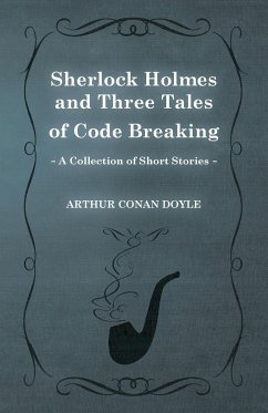 Sherlock Holmes and Three Tales of Code Breaking;A Collection of Short Mystery Stories - With Original Illustrations by Sidney Paget & Charles R. Macauley - Doyle, Arthur Conan