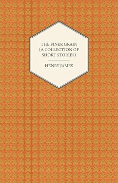 The Finer Grain (A Collection of Short Stories) - James, Henry