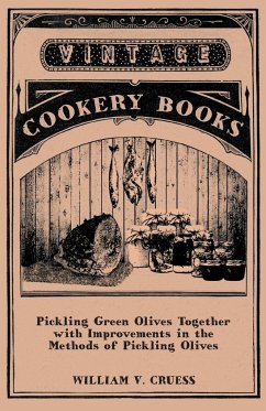 Pickling Green Olives Together with Improvements in the Methods of Pickling Olives - Cruess, William V.