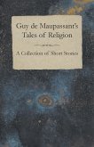 Guy de Maupassant's Tales of Religion - A Collection of Short Stories