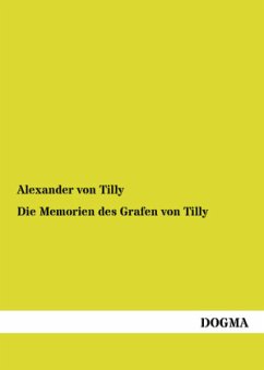 Die Memorien des Grafen von Tilly - Tilly, Alexander von