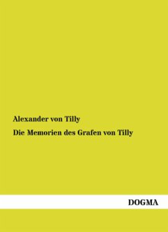 Die Memorien des Grafen von Tilly - Tilly, Alexander von