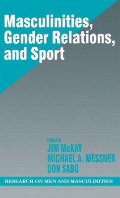 Masculinities, Gender Relations, and Sport - McKay, Jim; Messner, Michael Alan; Sabo, Donald