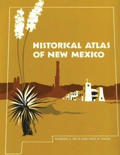 Historical Atlas of New Mexico - Beck, Warren A.; Haase, Ynez D.