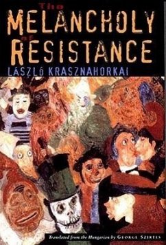 The Melancholy of Resistance - Krasznahorkai, László; Szirtes, George