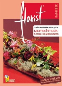 florist Ratgeber Raumschmuck - Weckardt, Nadine;Göttle, Stefan