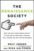 The Renaissance Society: How the Shift from Dream Society to the Age of Individual Control Will Change the Way You Do Business