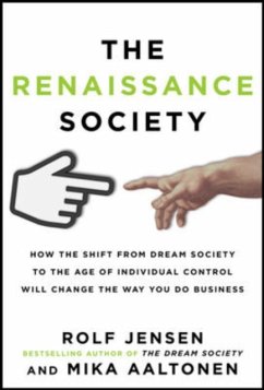 The Renaissance Society: How the Shift from Dream Society to the Age of Individual Control Will Change the Way You Do Business - Jensen, Rolf; Aaltonen, Mika