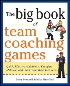 The Big Book of Team Coaching Games: Quick, Effective Activities to Energize, Motivate, and Guide Your Team to Success - Scannell, Mary; Mulvihill, Mike; Schlosser, Joanne