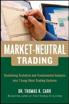 Market-Neutral Trading: Combining Technical and Fundamental Analysis Into 7 Long-Short Trading Systems - Carr, Thomas K.