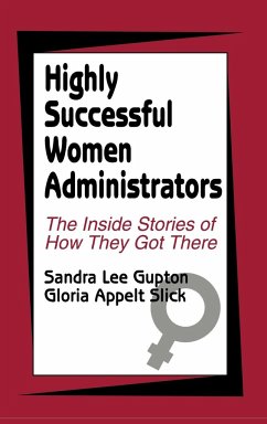 Highly Successful Women Administrators: The Inside Stories of How They Got There - Gupton, Sandra L.; Slick, Gloria Appelt