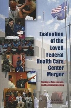 Evaluation of the Lovell Federal Health Care Center Merger - Institute Of Medicine; Board on the Health of Select Populations; Committee on Evaluation of the Lovell Federal Health Care Center Merger