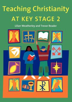 Teaching Christianity at Key Stage 2 - Reader, Trevor; Weatherley, Lilian