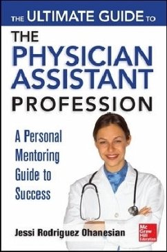 The Ultimate Guide to the Physician Assistant Profession - Ohanesian, Jessi Rodriguez