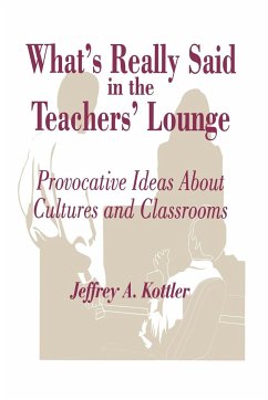 What's Really Said in the Teachers' Lounge - Kottler, Jeffrey A.