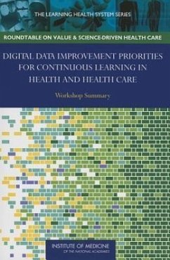 Digital Data Improvement Priorities for Continuous Learning in Health and Health Care - Institute Of Medicine; Roundtable on Value and Science-Driven Health Care