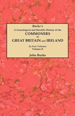 Genealogical and Heraldic History of the Commoners of Great Britain and Ireland. in Four Volumes. Volume II - Burke, John