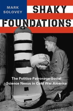 Shaky Foundations: The Politics-Patronage-Social Science Nexus in Cold War America - Solovey, Mark