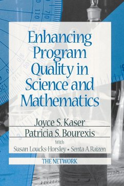 Enhancing Program Quality in Science and Mathematics - Kaser, Joyce S.; Bourexis, Patricia S.; Loucks-Horsley, Susan