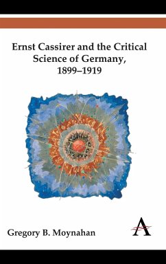 Ernst Cassirer and the Critical Science of Germany, 1899-1919 - Moynahan, Gregory B.