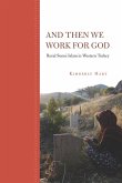 And Then We Work for God: Rural Sunni Islam in Western Turkey