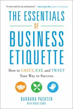 The Essentials of Business Etiquette: How to Greet, Eat, and Tweet Your Way to Success - Pachter, Barbara; Pachter, Barbara