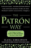 The Patron Way: From Fantasy to Fortune - Lessons on Taking Any Business from Idea to Iconic Brand