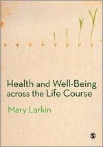 Health and Well-Being Across the Life Course - Larkin, Mary