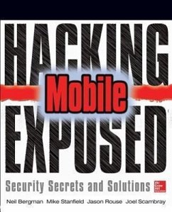 Hacking Exposed Mobile - Bergman, Neil; Stanfield, Mike; Rouse, Jason; Scambray, Joel; Geethakumar, Sarath; Deshmukh, Swapnil; Matsumoto, Scott; Steven, John; Price, Mike