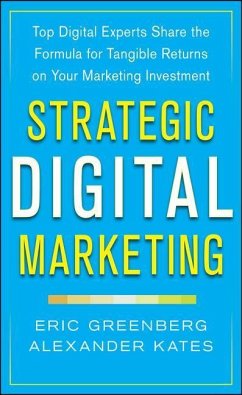 Strategic Digital Marketing: Top Digital Experts Share the Formula for Tangible Returns on Your Marketing Investment - Greenberg, Eric;Kates, Alexander