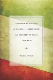 A Political History of National Citizenship and Identity in Italy, 1861a 1950