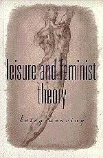 Leisure and Feminist Theory - Wearing, Betsy M