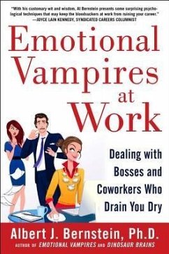 Emotional Vampires at Work: Dealing with Bosses and Coworkers Who Drain You Dry - Bernstein, Albert J.