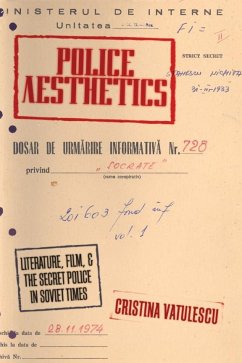 Police Aesthetics: Literature, Film, and the Secret Police in Soviet Times - Vatulescu, Cristina