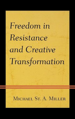 Freedom in Resistance and Creative Transformation - Miller, Michael St. A.