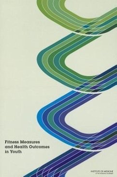 Fitness Measures and Health Outcomes in Youth - Institute Of Medicine; Food And Nutrition Board; Committee on Fitness Measures and Health Outcomes in Youth