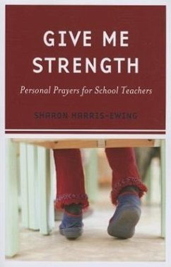 Give Me Strength: Personal Prayers for School Teachers - Harris-Ewing, Sharon
