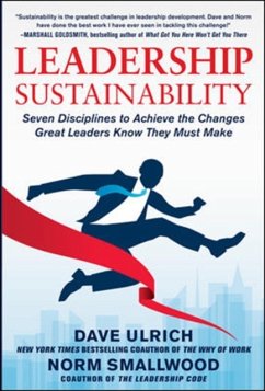 Leadership Sustainability: Seven Disciplines to Achieve the Changes Great Leaders Know They Must Make - Ulrich, Dave; Smallwood, Norm